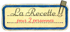 La recette 2 personnes